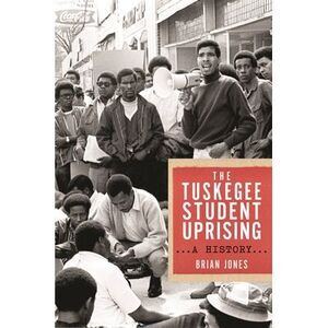 The Tuskegee Student Uprising: A History -- Brian Jones